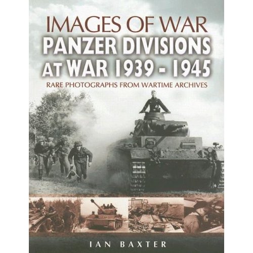  Panzer Divisions at War 1939-1945. Rare photographs from wartime archives (Images of War)