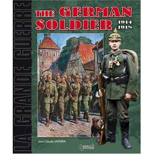 THE GERMAN SOLDIER 1914-1918 (Germany in the Great War)