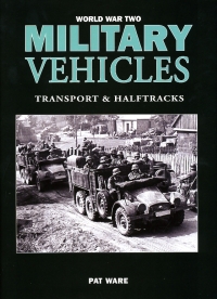 WORLD WAR TWO MILITARY VEHICLES: Transport & Halftracks