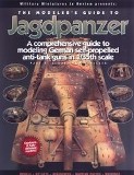 The Modeler's Guide to Jagdpanzer: A Comprehensive Guide to Modeling German Self-propelled Anti-tank Guns in 1/35th Scale: Closed Top Vehicles Pt. 1