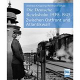 Die Deutsche Reichsbahn 1939 - 1945: Zwischen Ostfront und Atlantikwall