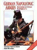 GERMAN NAPOLEONIC ARMIES: Recreated in Colour Photographs ( Europa Militaria Special No 9)